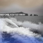 Before You Go
                Away / Tone Farmer